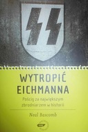 WYTROPIC EICHMANNA: Poscig za najwiekszym zbrodnia