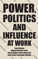 Power, Politics and Influence at Work Dundon Tony