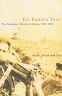 Far Eastern Tour: The Canadian Infantry in Korea,