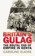 Britain s Gulag: The Brutal End of Empire in