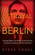 Betrayal in Berlin: George Blake, the Berlin