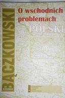 O wschodnich problemach Polski - Bczkowski