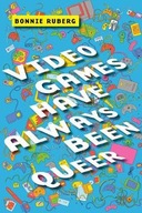Video Games Have Always Been Queer Ruberg Bonnie