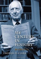 My Century in History: Memoirs Clark Thomas D.