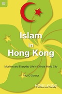Islam in Hong Kong: Muslims and Everyday Life in