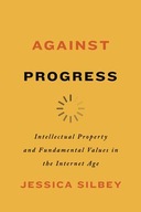 Against Progress: Intellectual Property and