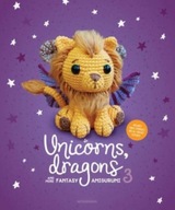 Unicorns, Dragons and More Fantasy Amigurumi 3: Bring 14 Wondrous Character