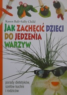 JAK ZACHĘCIĆ DZIECI DO JEDZENIA WARZYW Karen Bali-Child