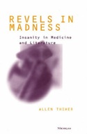 Revels in Madness: Insanity in Medicine and
