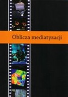 OBLICZA MEDIATYZACJI - ANALIZA KRYTYCZNA