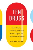 Ten Drugs: How Plants, Powders, and Pills Have