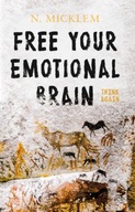 Free Your Emotional Brain Think Again Micklem N.