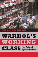 Warhol s Working Class: Pop Art and