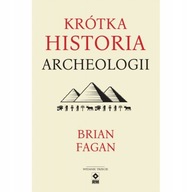 KRÓTKA HISTORIA ARCHEOLOGII FAGAN BRIAN KSIĄŻKA