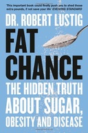 Fat Chance: The Hidden Truth About Sugar, Obesity