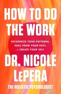 How to Do the Work: Recognize Your Patterns, Heal