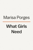 What Girls Need: How to Raise Bold, Courageous,