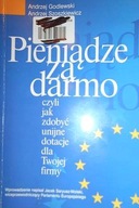 Pieniądze za darmo czyli jak zdobyć unijne dotacje