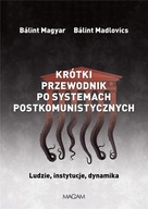 Krótki przewodnik po systemach postkomunistycznych. Ludzie, instytucje, dyn