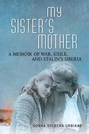 My Sister s Mother: A Memoir of War, Exile, and