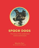 Space Dogs: The Story of the Celebrated Canine