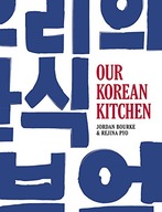 Our Korean Kitchen Bourke Jordan ,Pyo Rejina