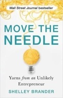 Move the Needle: Yarns from an Unlikely Entrepreneur SHELLEY BRANDER