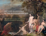 Art and Allegiance in the Dutch Golden Age DR. MARGRIET VAN EIKEMA HOMMES