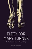 Elegy for Mary Turner: An Illustrated Account of