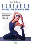 Ashtanga. Dynamiczna odmiana jogi. Praktyka świadomości ciała, doświadczani