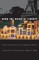 Upon the Ruins of Liberty: Slavery, the President