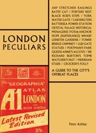 London Peculiars: A Guide to the City s Offbeat