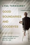 Good Boundaries and Goodbyes: Loving Others Without Losing the Best of Who