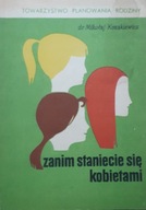 ZANIM STANIECIE SIĘ KOBIETAMI - M. KOZAKIEWICZ