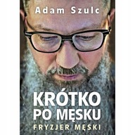 KRÓTKO PO MĘSKU SZULC ADAM KSIĄŻKA