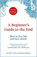 A Beginner s Guide to the End: How to Live Life