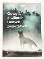 Gawędy o wilkach i innych zwierzętach. Marcin Kostrzyński