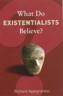 What Do Existentialists Believe? Appignanesi