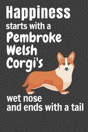 Happiness starts with a Pembroke Welsh Corgi'