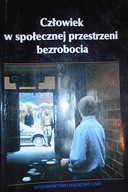 Człowiek w społecznej przestrzeni bezrobocia -