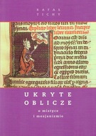 Ukryte oblicze. o mistyce i mesjanizmie rafał tichy