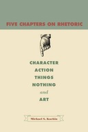 Five Chapters on Rhetoric: Character, Action,