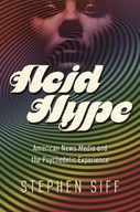 Acid Hype: American News Media and the