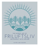 The Nordic Art of Friluftsliv: Reconnect with