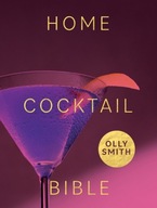 Home Cocktail Bible: Every Cocktail Recipe You ll