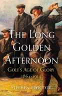 The Long Golden Afternoon: Golf s Age of Glory,