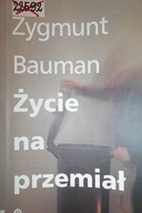 ŻYCIE NA PRZEMIAŁ - Zygmunt Bauman