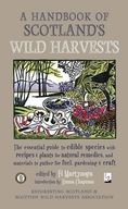 A Handbook of Scotland s Wild Harvests: The