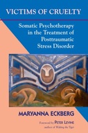 Victims of Cruelty: Somatic Psychotherapy in the