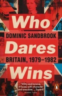 Who Dares Wins: Britain, 1979-1982 Sandbrook